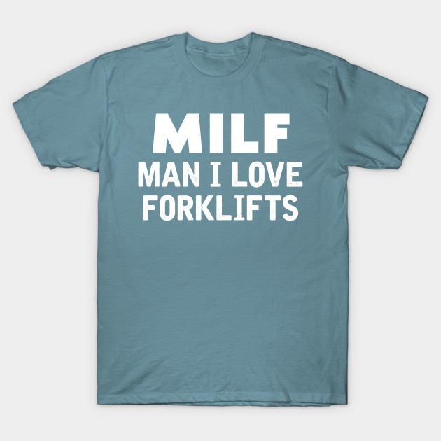 Disover MILF Man I Love Forklifts - Milf Man I Love Forklifts - T-Shirt