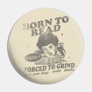 Born To Read Forced To Grind so i can buy more books Shirt,  Retro Bookish Pin