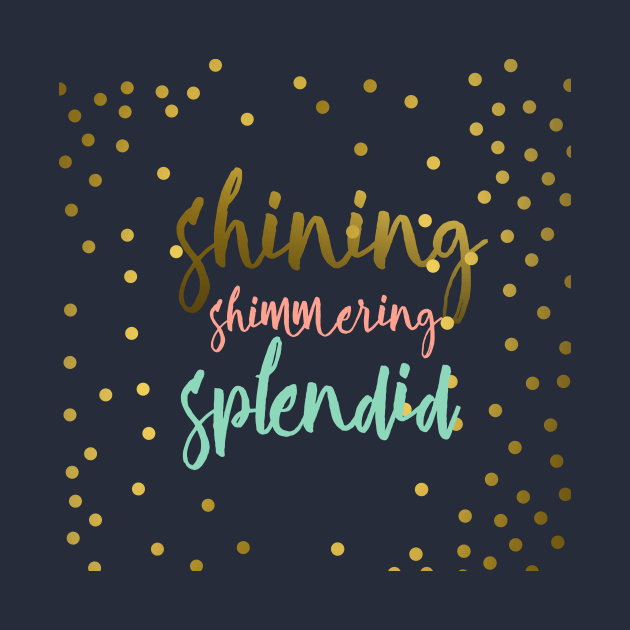 shining shimmering splendid - Quotes - T-Shirt | TeePublic