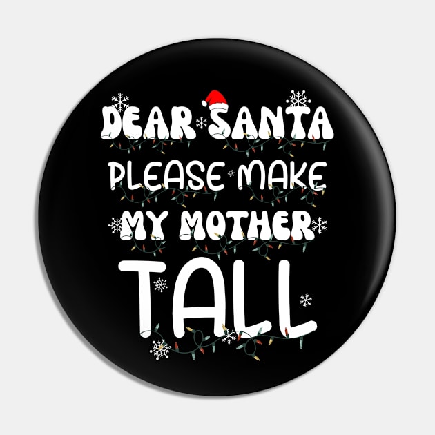 Dear Santa Please Make My Mother Tall Pin by GIFTGROO