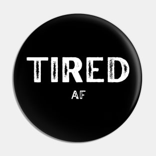 Tired AF Pin