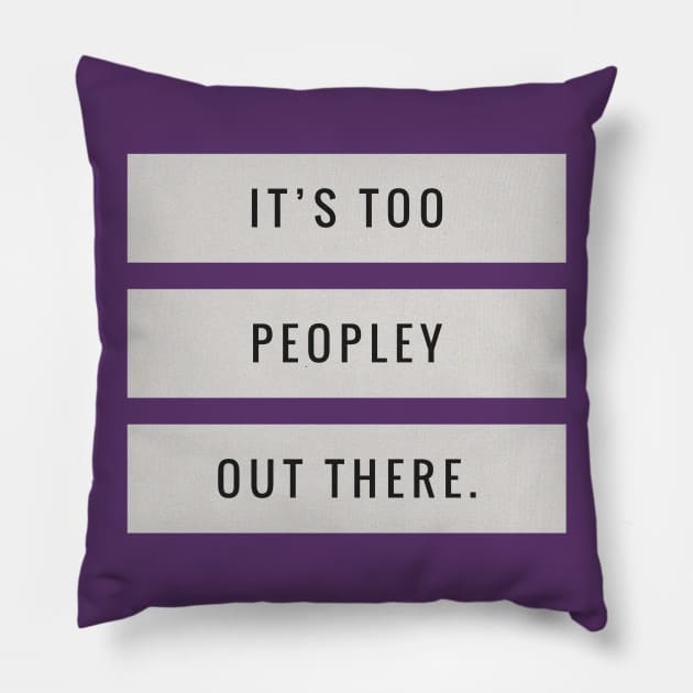 It’s Too Peopley Pillow by JasonLloyd