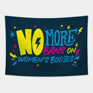 No More Bans on Women's Bodies // Reproductive Rights // Womens Rights Are Human Rights Tapestry