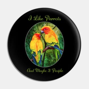 I Like Parrots And Maybe 3 People by Sherrie Spencer Pin