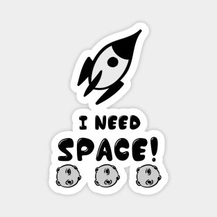 I Need Space Magnet