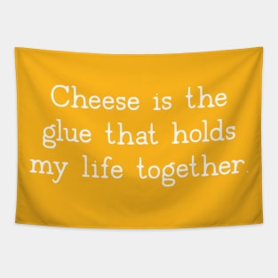 Cheese Is The Glue That Holds My Life Together Tapestry