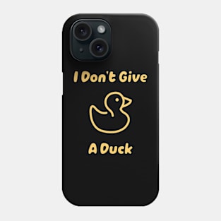 I Don't Give A Duck I Don't Care Funny Phone Case