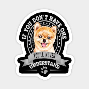 If You Don't Have One You'll Never Understand Pomeranian Magnet