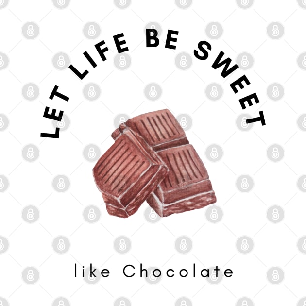 Let life be sweet like chocolate, Chocolate Lover, by Kate Dubey