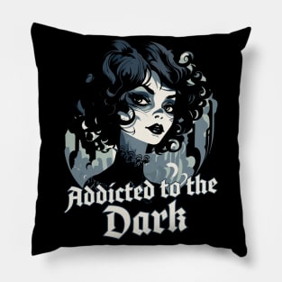 Addicted to the dark Pillow