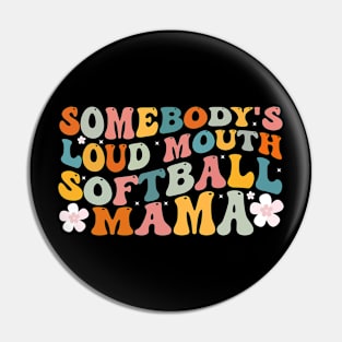 Somebody's Loudmouth Softball Mama Softball Mom Mother day Pin