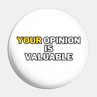 Your opinion is valuable Pin