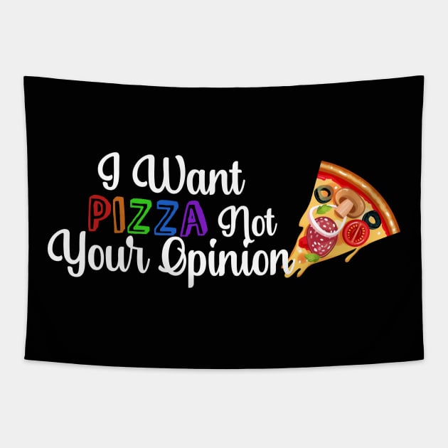 I Want PIZZA Not Your Opinion, quote for Pizza lovers Tapestry by atlShop