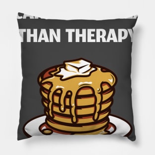 Pancakes Are Cheaper Than Therapy Pillow