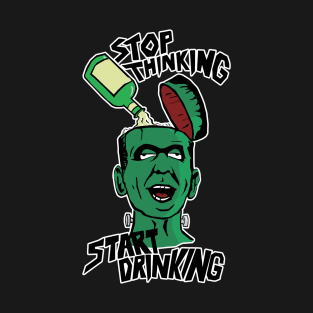 Stop Thinking Start Drinking; Halloween beer party T-Shirt