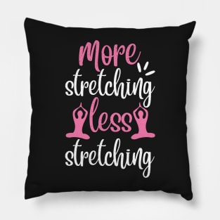 More Stretching Less Stretching Yoga Quotes Pillow