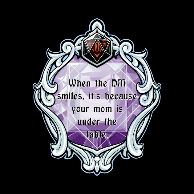 Amulet When the DM Smiles, It's Because Your Mom is Under the Table. by robertbevan