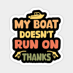 My Boat Doesn't Run On Thanks Boating Gifts For Boat Owners Magnet