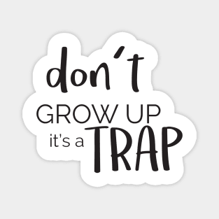 Don't Grow Up Its A Trap ' Funny Adulthood Gift Magnet