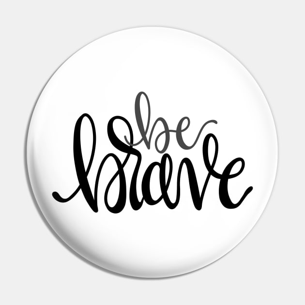 Be Brave Pin by allimays