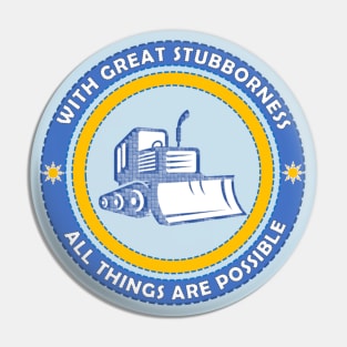 With Great Stubborness All Things Are Possible Pin