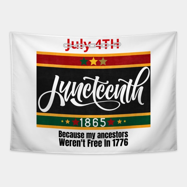 Juneteenth 1865: Because My Ancestors Weren't Free In 1776 Tapestry by CHNSHIRT