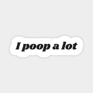 I poop a lot v2 Magnet