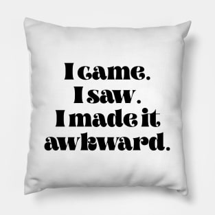 I came I saw I made it awkward Pillow