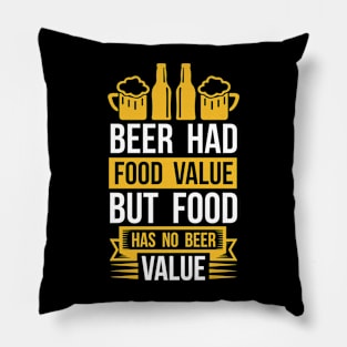 Beer Had Food Value But Food Has No Beer Value T Shirt For Women Men Pillow