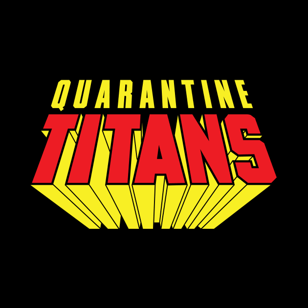 Quarantine Titans by FAKE NEWZ DESIGNS