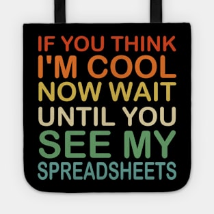 If You Think I'm Cool Now Wait Until You See My Spreadsheets Tote