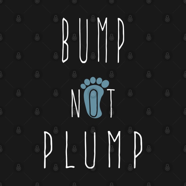 Funny Bump Not Plump, cool pregnant quote by Duodesign