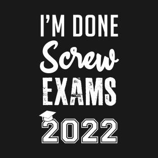 Funny Graduation - I'm Done Screw Exams T-Shirt