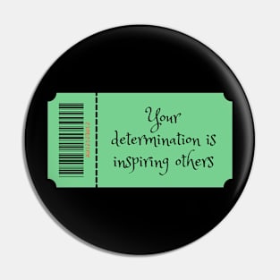 Your determination is inspiring others Pin