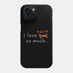 I Love Tacos So Much Phone Case