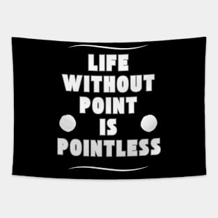 Life without a point is pointless Tapestry