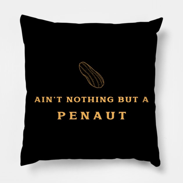 AIN'T NOTHING BUT A PENAUT Pillow by Thom ^_^