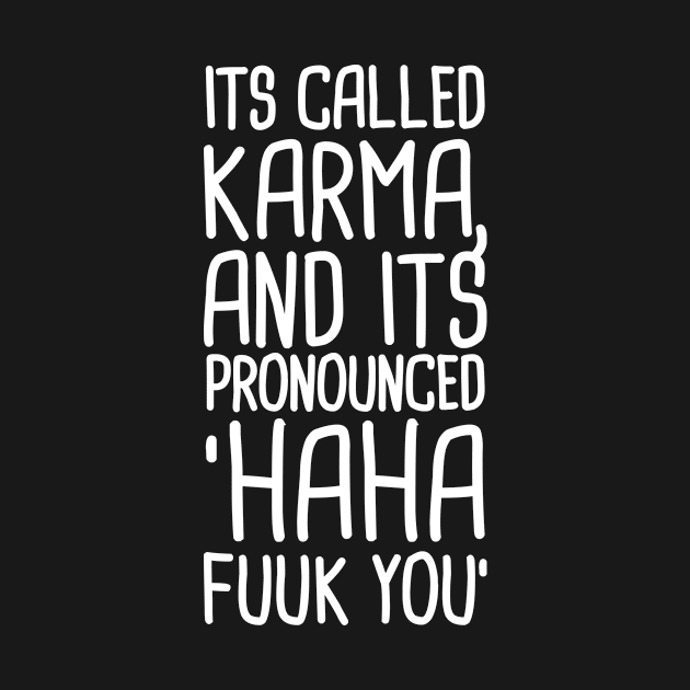 its called karma and its pronounced haha fuuk you by A1designs