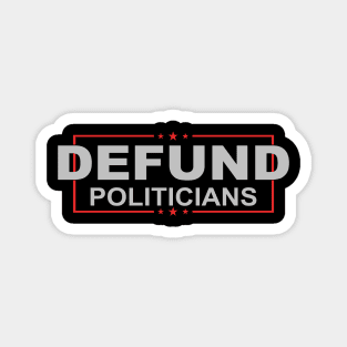 Defund Politicians - Libertarian Anti-Government Political Magnet