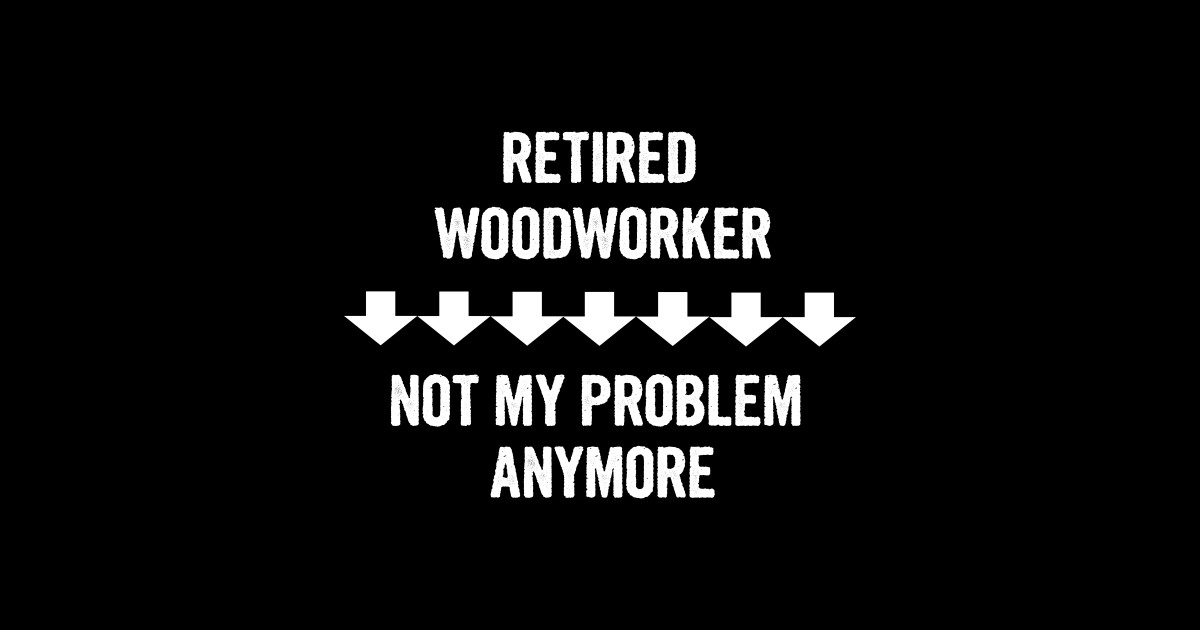 Retired Woodworker Not My Problem Anymore Gift - Woodworker - Mug