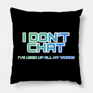 I Don T Chat I Ve Used Up All My Words Pillow