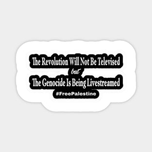 The Revolution Will Not Be Televised but The Genocide Is Being Livestreamed #FreePalestine - Horizontal - Sticker - Front Magnet