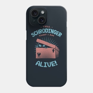 Tell Schrödinger That I Am Alive by Tobe Fonseca Phone Case