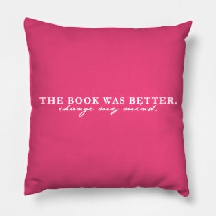 The Book Was Better. Change My Mind - White Text Pillow