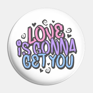 love is gonna get you Pin