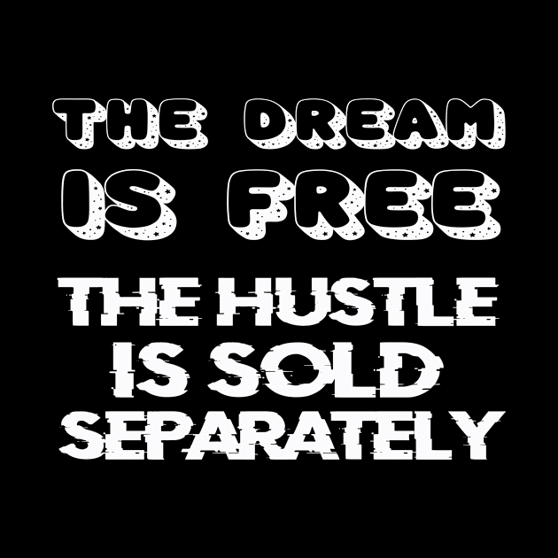 THE DREAM IS FREE, THE HUSTLE IS SOLD SEPARATELY by Bear Company