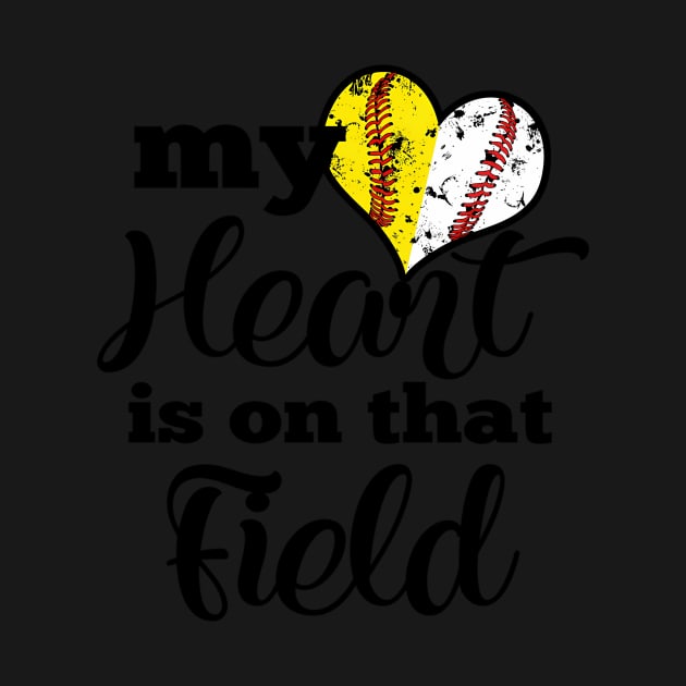 My Heart Is On That Field Baseball Softball Parent by SnugFarm