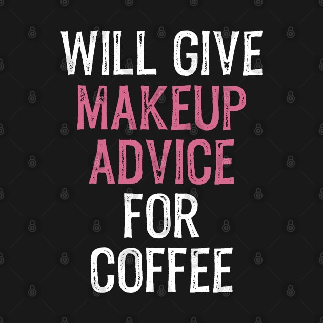 Will Give Makeup Advice for Coffee Funny MUA Cosmetics Coffee Lover by wygstore