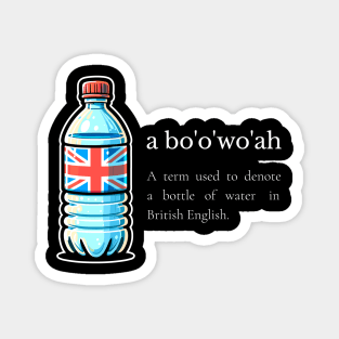 A bo'o'wo'ah British English Meme / A bottle of water / American British Linguistic Humor / Funny Language Joke Magnet