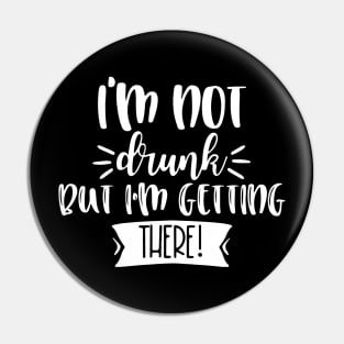 I'm Not Drunk, But I'm Getting There. Funny Drinking Quote For Those Girls Night's Out. Pin